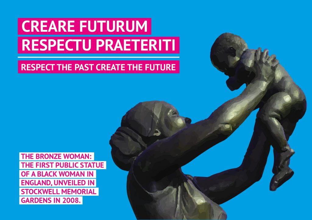 Respect the past. Create the future. The Bronze woman: the first public statue of a black woman in England, unveiled in Stockwell memorial gardens in 2008.